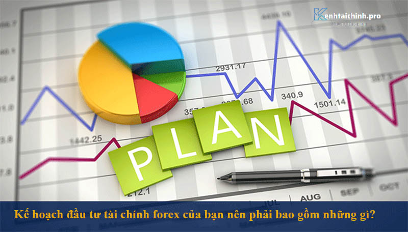 Kế hoạch đầu tư tài chính forex của bạn nên phải bao gồm những gì?