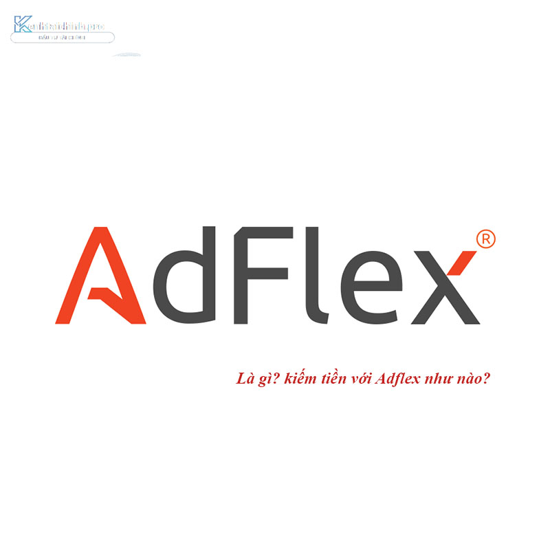 Adflex là gì? kiếm tiền với Adflex như nào?